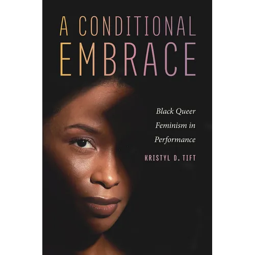 A Conditional Embrace: Black Queer Feminism in Performance
