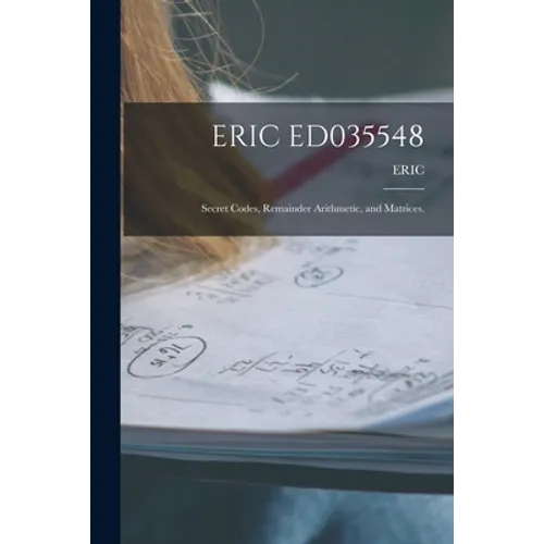 Eric Ed035548: Secret Codes, Remainder Arithmetic, and Matrices.