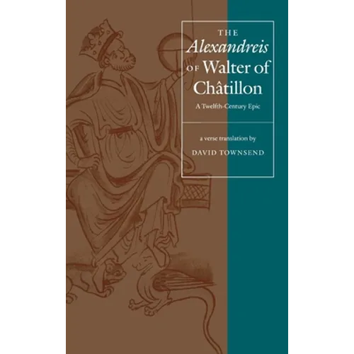 The Alexandreis of Walter of Châtilon: A Twelfth-Century Epic