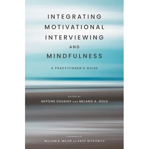 Integrating Motivational Interviewing and Mindfulness: A Practitioner's Guide
