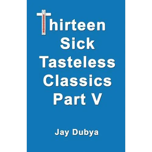 Thirteen Sick Tasteless Classics, Part V