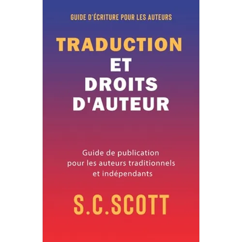 Traduction et droits d'auteur: Guide de publication pour les auteurs traditionnels et indépendants