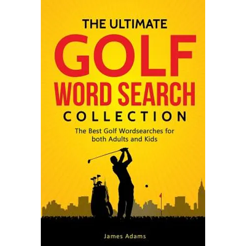 The Ultimate Golf Word Search Collection: The Best Golf Wordsearches for Both Adults and Kids