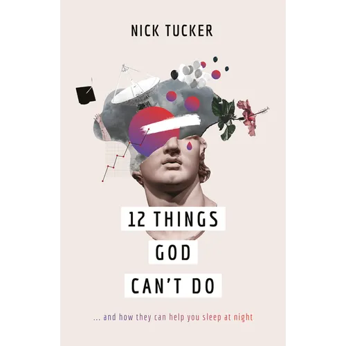 12 Things God Can't Do: ...and How They Can Help You Sleep at Night