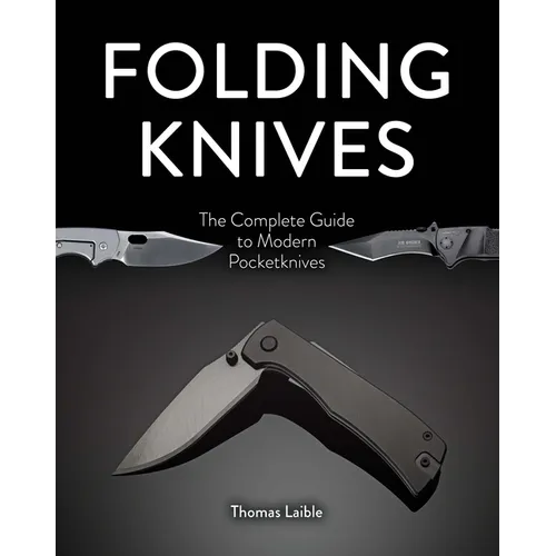 Folding Knives: The Complete Guide to Modern Pocketknives