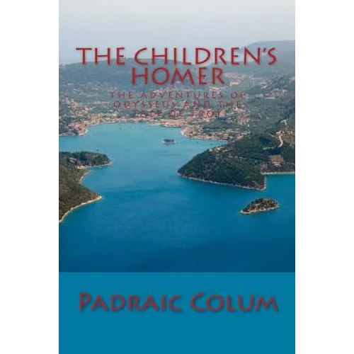 The Children's Homer: The Adventures of Odysseus and The Tale of Troy