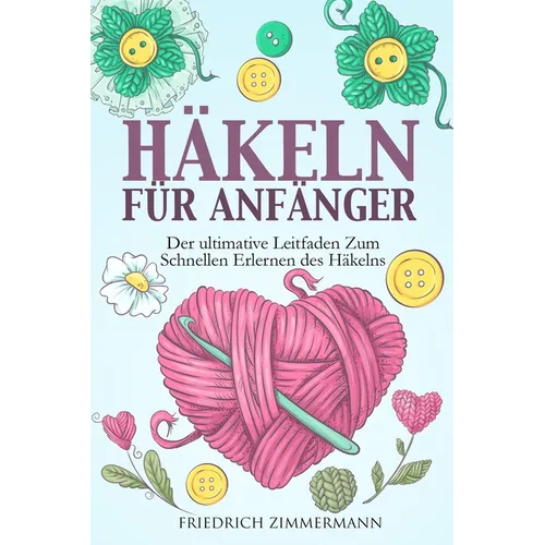 Häkeln Für Anfänger: Der ultimative Leitfaden zum schnellen Erlernen des Häkelns