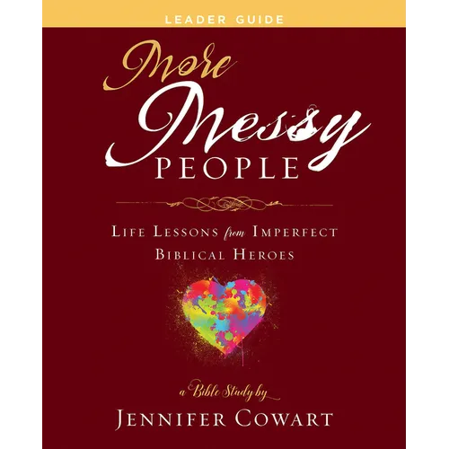 More Messy People Women's Bible Study Leader Guide: Life Lessons from Imperfect Biblical Heroes