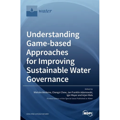 Understanding Game-based Approaches for Improving Sustainable Water Governance: The Potential of Serious Games to Solve Water Problems