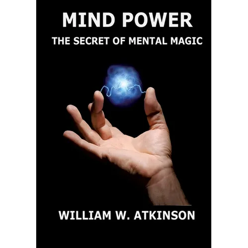 Mind Power: The Secret of Mental Magic: Annotated Edition