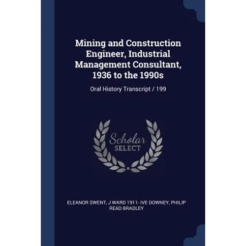 Mining and Construction Engineer, Industrial Management Consultant, 1936 to the 1990s: Oral History Transcript / 199