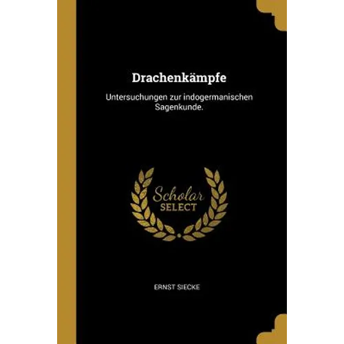 Drachenkämpfe: Untersuchungen zur indogermanischen Sagenkunde.