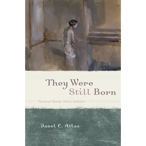 They Were Still Born: Personal Stories about Stillbirth
