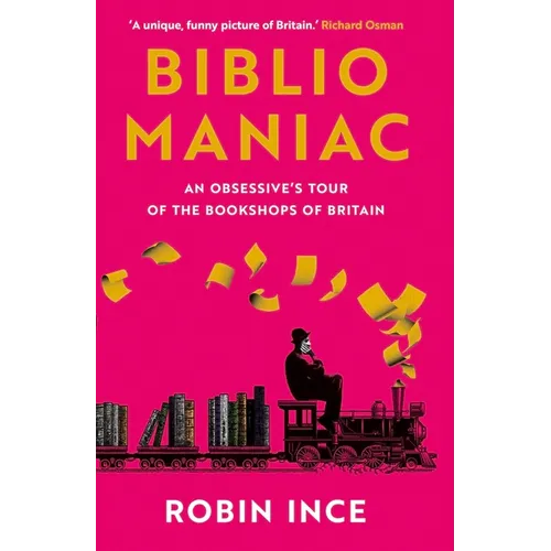 Bibliomaniac: An Obsessive's Tour of the Bookshops of Britain