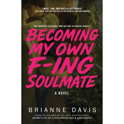 Becoming My Own F-ing Soulmate: A Novel About Surviving Yourself