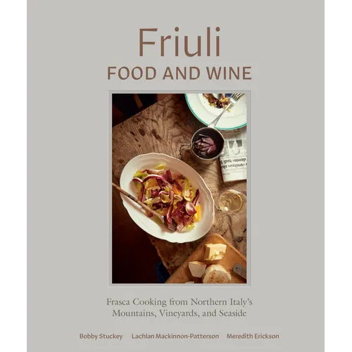 Friuli Food and Wine: Frasca Cooking from Northern Italy's Mountains, Vineyards, and Seaside