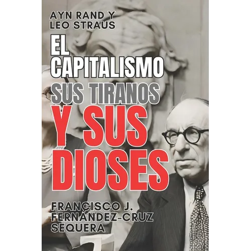 Ayn Rand y Leo Strauss. El capitalismo, sus tiranos y sus dioses