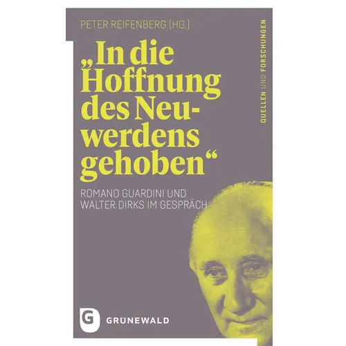 In Die Hoffnung Des Neuwerdens Gehoben: Romano Guardini Und Walter Dirks Im Gesprach