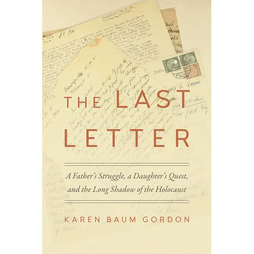 The Last Letter: A Father's Struggle, a Daughter's Quest, and the Long Shadow of the Holocaust