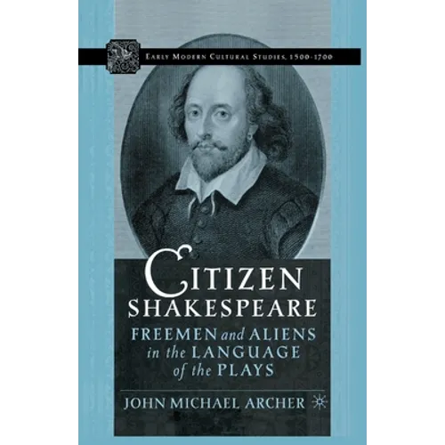 Citizen Shakespeare: Freemen and Aliens in the Language of the Plays