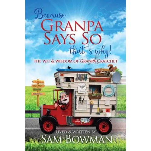 Because Granpa Says So That's Why!: The Wit & Wisdom of Granpa Cratchet