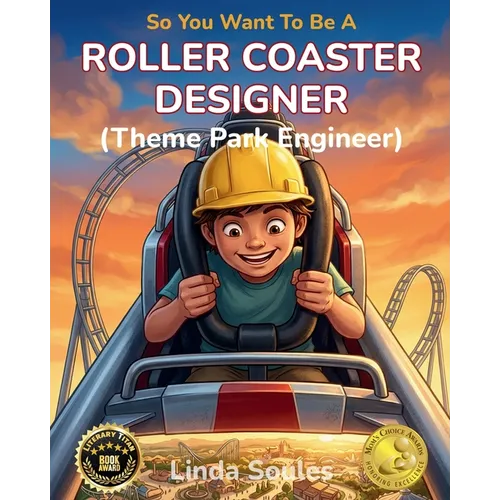 So You Want To Be A Roller Coaster Designer (Theme Park Engineer): A Kids' Guide to Roller Coaster Engineering, Theme Park Design, and the Creative Mi