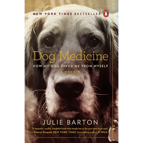 Dog Medicine: How My Dog Saved Me from Myself