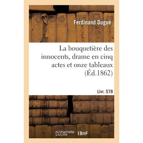 La bouquetière des innocents, drame en cinq actes et onze tableaux: suivi de Arrêtons les frais, comédie-vaudeville en un acte