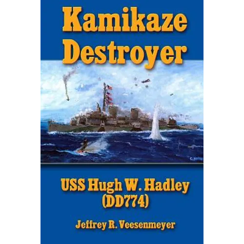 Kamikaze Destroyer: The USS Hugh W. Hadley (DD774) - Paperback