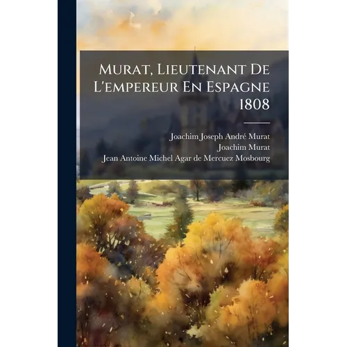 Murat, Lieutenant De L'empereur En Espagne 1808