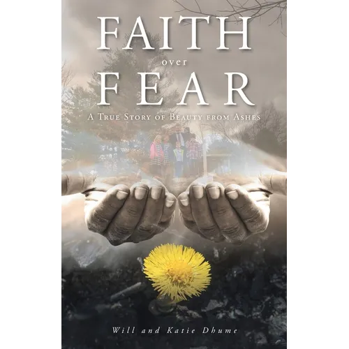 Faith over Fear: A True Story of Beauty from Ashes