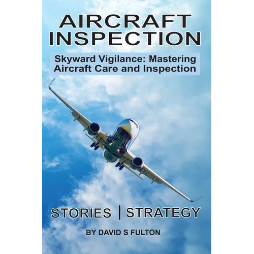 Aircraft Inspection: Skyward Vigilance: Mastering Aircraft Care and Inspection