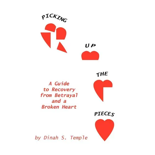 Picking Up The Pieces: A Guide to Recovery from Betrayal and a Broken Heart