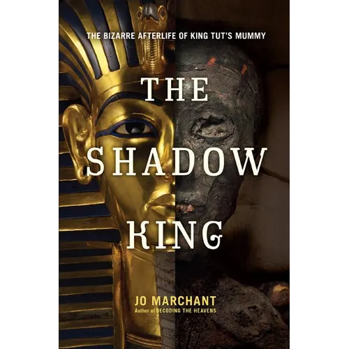 The Shadow King: The Bizarre Afterlife of King Tut's Mummy