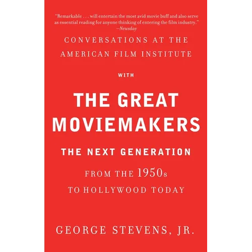 Conversations at the American Film Institute with the Great Moviemakers: The Next Generation from the 1950s to Hollywood Today
