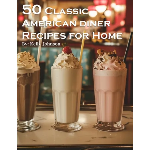 50 Classic American Diner Recipes for Home