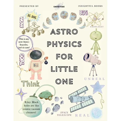 Astrophysics For Little One: Journey Of Riley[Colorful, Engaging Illustartion, With Proper Parent Notes!]