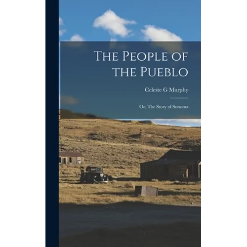 The People of the Pueblo; or, The Story of Sonoma