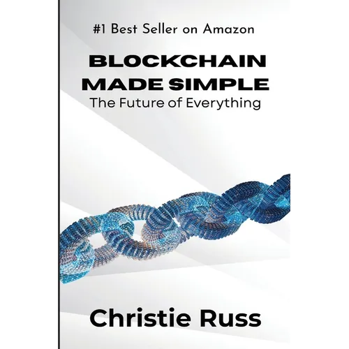 Blockchain Made Simple: The Future of Everything