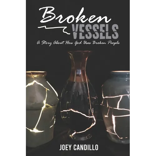 Broken Vessels: A Story About How God Uses Broken People