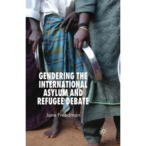 Gendering the International Asylum and Refugee Debate