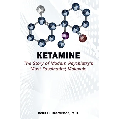 Ketamine: The Story of Modern Psychiatry's Most Fascinating Molecule