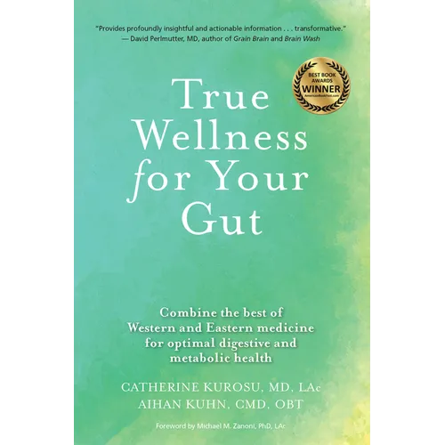 True Wellness for Your Gut: Combine the Best of Western and Eastern Medicine for Optimal Digestive and Metabolic Health