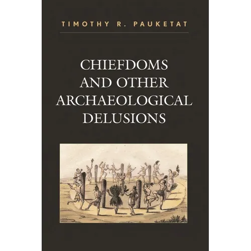 Chiefdoms and Other Archaeological Delusions