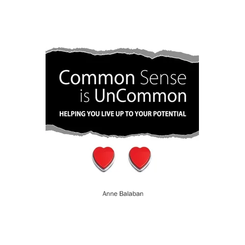 Common Sense Is Uncommon: Helping You Live up to Your Potential