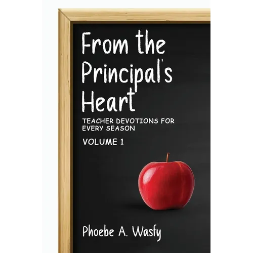 From the Principal's Heart: Teacher Devotions for Every Season: Volume I
