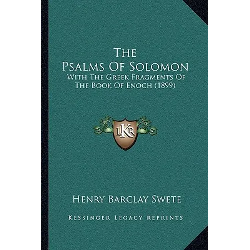 The Psalms Of Solomon: With The Greek Fragments Of The Book Of Enoch (1899)