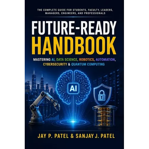 Future-Ready Handbook: Mastering AI, Data Science, Robotics, Automation, Cybersecurity & Quantum Computing