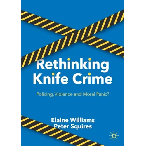 Rethinking Knife Crime: Policing, Violence and Moral Panic?