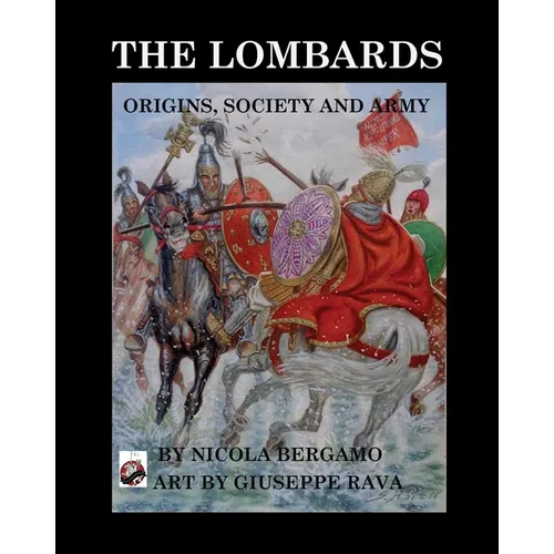 The Lombards: Origins, Society and Army